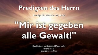 Mir ist gegeben alle Gewalt im Himmel und auf Erden ❤️ Jesus Christus erläutert Matthäus 28:18-20