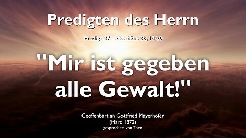 Mir ist gegeben alle Gewalt im Himmel und auf Erden ❤️ Jesus Christus erläutert Matthäus 28:18-20