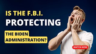 Operation Truth Episode 3 - Is The F.B.I. Actively Protecting The Biden Administration?