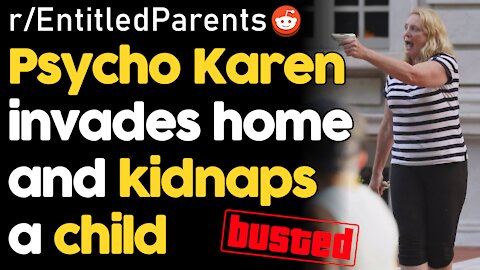 Entitled Karen Breaks-In And Kidnaps A Kid! | rSlash Entitled Parents Reddit Stories