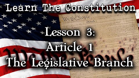 Learning The Constitution | Lesson 3 - Article 1: Legislative Branch