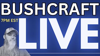 BUSHCRAFT LIVE - OPEN TOPICS