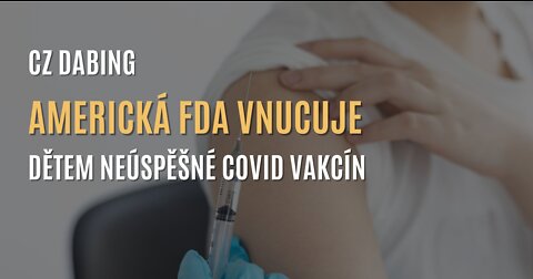 Americká FDA vnucuje dětem neúspěšné covid vakcíny (CZ DABING)