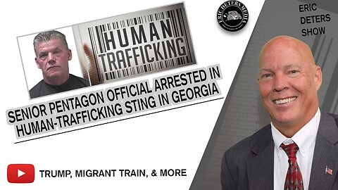 Senior Pentagon Official Arrested In Human-Trafficking Sting In Georgia | Eric Deters Show
