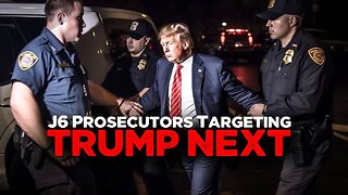 J6 Prosecutors Targeting Trump Next!