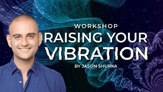Workshop Raising Your Vibration by Jason Shurka