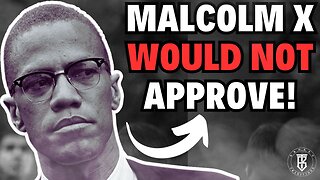 What Would Malcolm X THINK of Us Now?