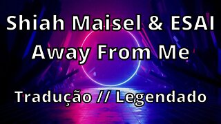 Shiah Maisel & ESAI - Away From Me ( Tradução // Legendado )