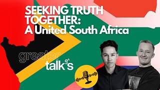 SEEKING TRUTH TOGETHER | A UNITED SOUTH AFRICA | GREATER TALKS E02