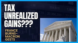 Big Supreme Court Case - Can you Be Taxed 4 Unrealized Gains?; French Macron Scapegoat Social Media