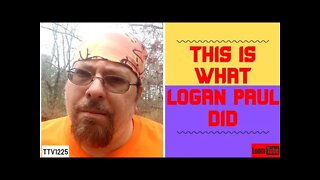 THIS IS WHAT LOGAN PAUL DID - 043021 TTV1225