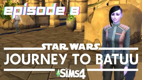 Sims 4 - Journey To Batuu Let's Play - Episode 8