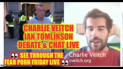 #CharlieVeitch Ian Tomlinson Debate & Chat LIVE ? 👀 See Through The FEAR Porn Friday LIVE 👀