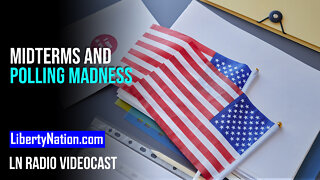 Midterms and Polling Madness – LN Radio Videocast – Full Show