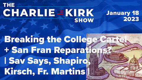Breaking the College Cartel + San Fran Reparations? | Sav Says, Shapiro, Kirsch, Fr. Martins