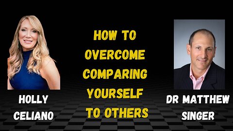 Holly Celiano & Dr Matthew Singer Discuss How To Overcome Comparing Yourself To Others