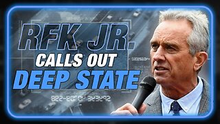 VIDEO: RFK Jr. Destroys The Deep State