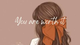 YOU ARE WORTH ALL HIS EFFORT