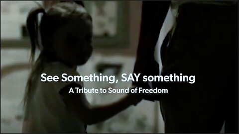 SEE SOMETHING, SAY SOMETHING - A TRIBUTE TO SOUND OF FREEDOM