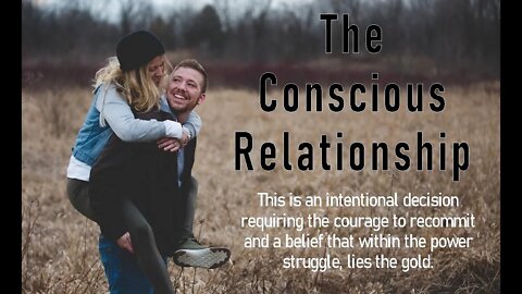 The Conscious Relationship: asking for what you need in a loving way.