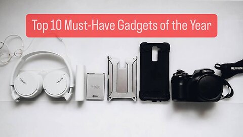 Top 10 Must Have Gadgets