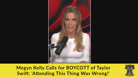 Megyn Kelly Calls for BOYCOTT of Taylor Swift: 'Attending This Thing Was Wrong!'