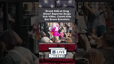 Drunk Kids at Drag Show? Reporter Drops Sick Video, Claims Kids Got Booze Bracelets