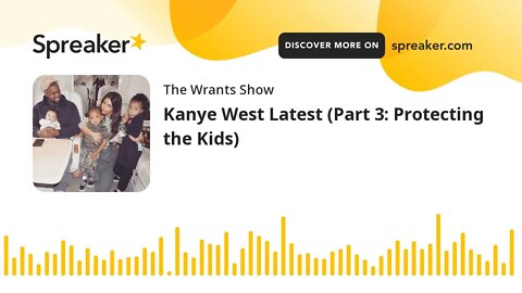 Kanye West Latest (Part 3: Protecting the Kids)