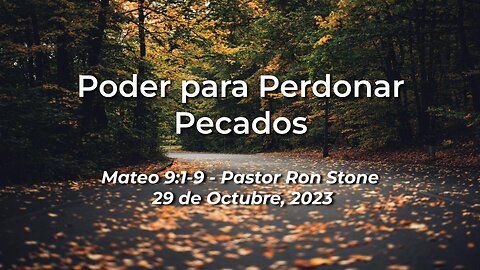 2023-10-29 - Poder para Perdonar Pecados (Mateo 9:1-8) - Pastor Ron (Spanish)