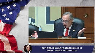 Rep. Biggs On Biden’s Border Crisis in House Oversight Committee