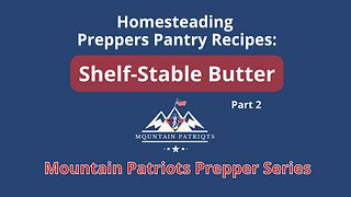 MT Patriots Preppers Pantry Series: How To Shelf Stable Butter - part 2