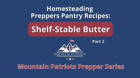 MT Patriots Preppers Pantry Series: How To Shelf Stable Butter - part 2