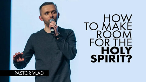 MAKING ROOM FOR THE HOLY SPIRIT @Vlad Savchuk @Generation 4 Truth (G4T Conference 2018)