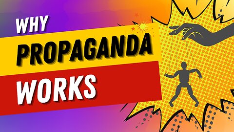 Why Does Propaganda Work?