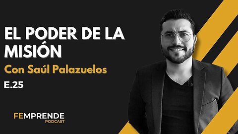 E.25- El poder de la misión con Saúl Palazuelos