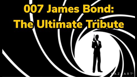 007 James Bond: The Ultimate Tribute