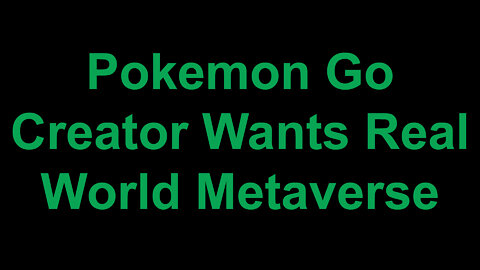 Pokemon Go Creator Wants Real World Metaverse