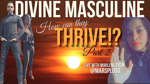 How can the Divine Masculine Thrive? - Part 2