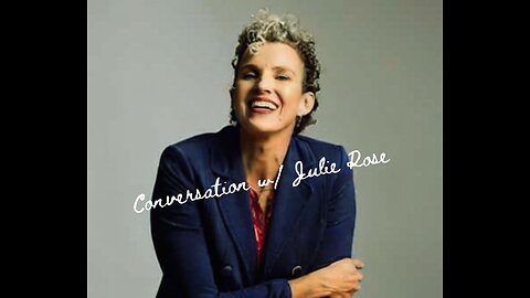 Conversation w/ Julie Rose