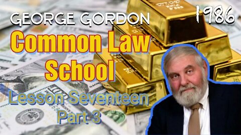 George Gordon Common Law School Lesson 17 Part 3