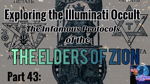 Exploring the Illuminati Occult Part 43: The Infamous Protocols Of The Elders Of Zion