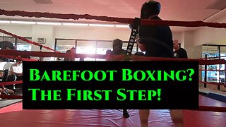 Barefoot Boxing? The First Step!