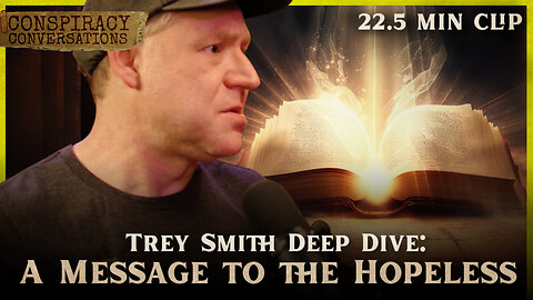 A Message to the Hopeless - Trey Smith | Conspiracy Conversation Clip