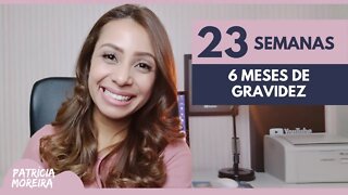 23 SEMANAS | 6 MESES DE GRAVIDEZ