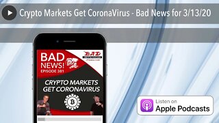 Crypto Markets Get CoronaVirus - Bad News for 3/13/20