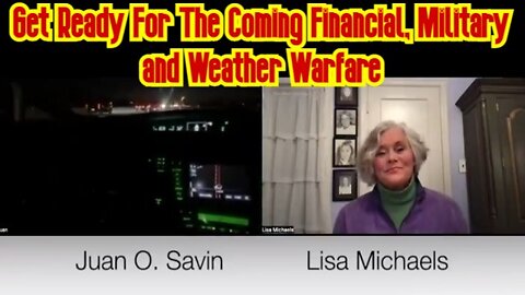 Juan O' Savin: Get Ready For The Coming Financial, Military and Weather Warfare