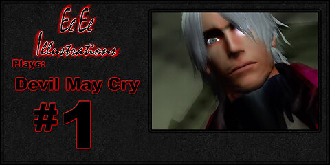 El El Plays Devil May Cry Episode 1: Got No Strings To Hold Me Down