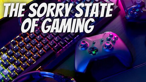 The Sorry State of Gaming - Is There Any Hope?