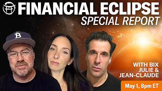 FINANCIAL ECLIPSE- SPECIAL REPORT WITH BIX, JULIE & JEAN-CLAUDE