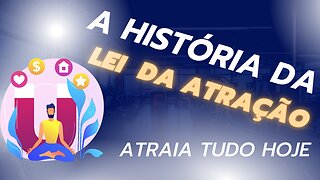 DESCUBRA A HISTÓRIA DA LEI DA ATRAÇÃO!